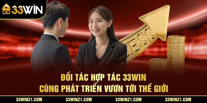 Đối Tác Hợp Tác 33Win – Cùng Phát Triển Vươn Tới Thế Giới