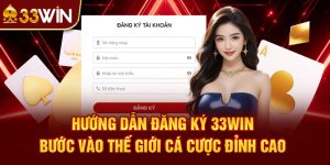 Hướng Dẫn Đăng Ký 33win – Bước Vào Thế Giới Cá Cược Đỉnh Cao