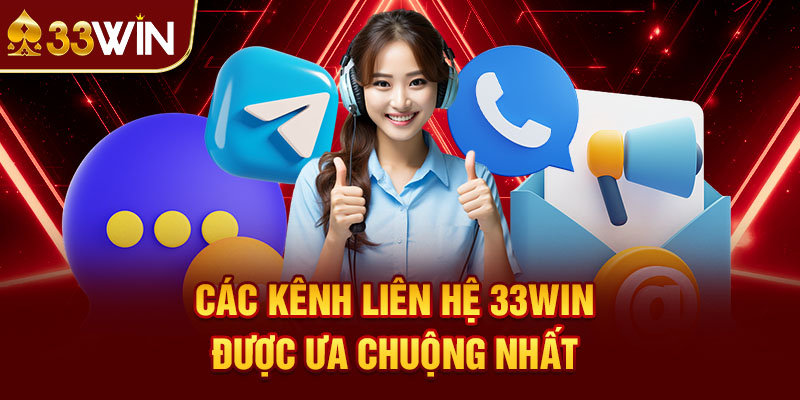 Các Kênh Liên Hệ 33Win Được Ưa Chuộng Nhất