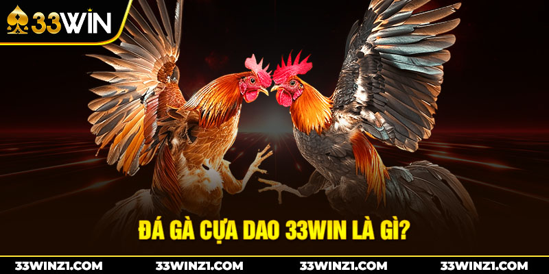 Đá gà cựa dao 33win là gì?