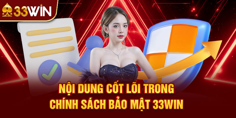 Nội Dung Cốt Lõi Trong Chính Sách Bảo Mật Ở 33Win