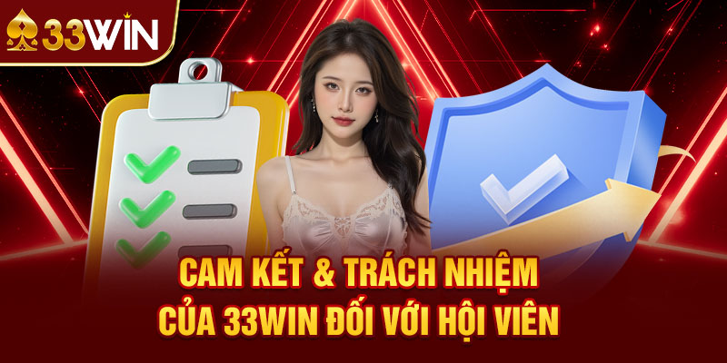 Cam Kết & Trách Nhiệm Của 33Win Đối Với Hội Viên