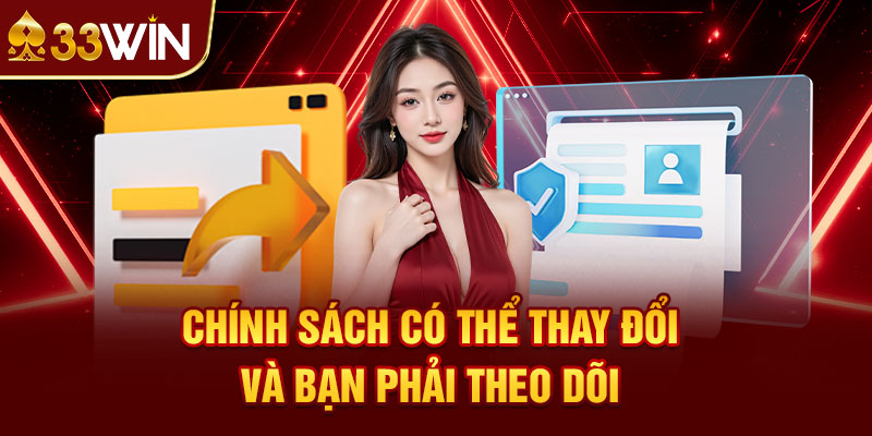 Chính Sách Có Thể Thay Đổi – Và Bạn Phải Theo Dõi
