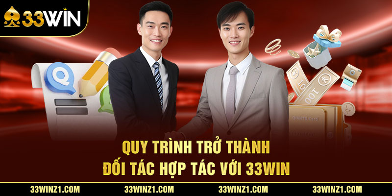 Quy Trình Trở Thành Đối Tác Hợp Tác Với 33Win