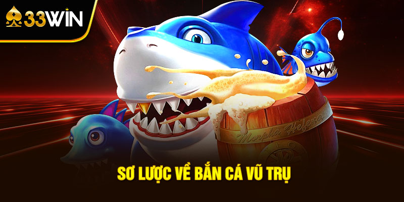 Sơ Lược Về Bắn Cá Vũ Trụ